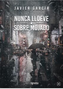 Presentamos un nuevo libro: «Nunca llueve sobre mojado», de nuestro colegiado Javier García