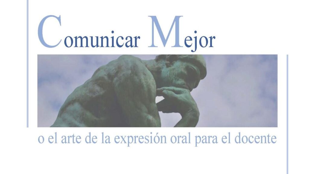 Comunicar mejor, o el arte de la expresión oral para el docente