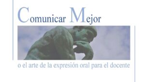 Comunicar mejor, o el arte de la expresión oral para el docente